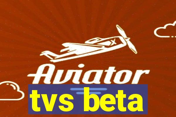 tvs beta